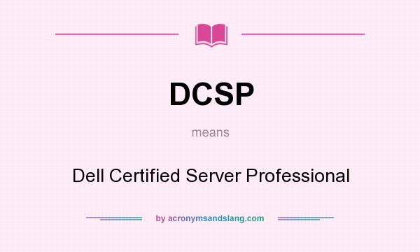 What does DCSP mean? It stands for Dell Certified Server Professional