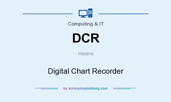 What does DCR mean? It stands for Digital Chart Recorder