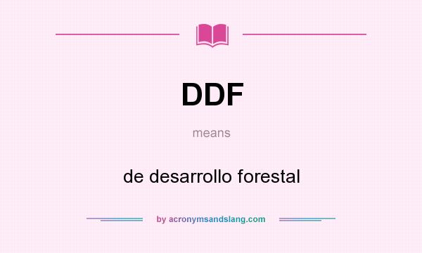 What does DDF mean? It stands for de desarrollo forestal