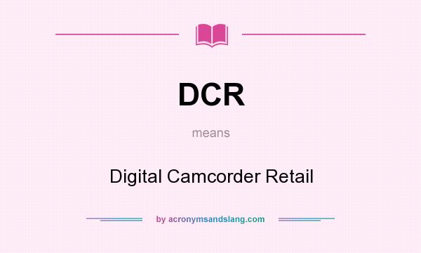 What does DCR mean? It stands for Digital Camcorder Retail