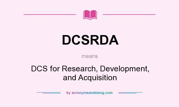 What does DCSRDA mean? It stands for DCS for Research, Development, and Acquisition