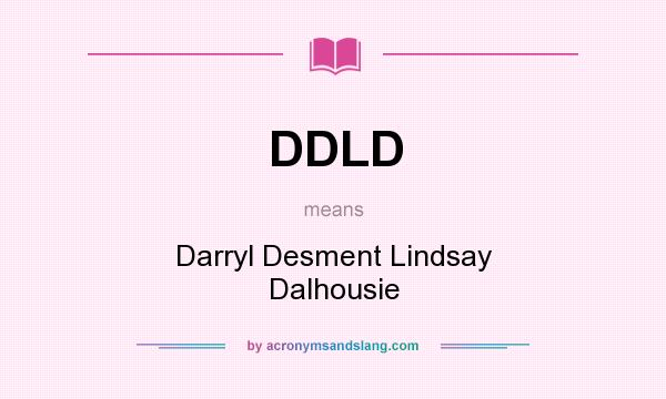 What does DDLD mean? It stands for Darryl Desment Lindsay Dalhousie