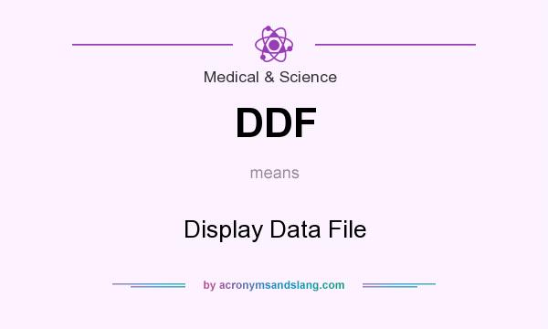 What does DDF mean? It stands for Display Data File