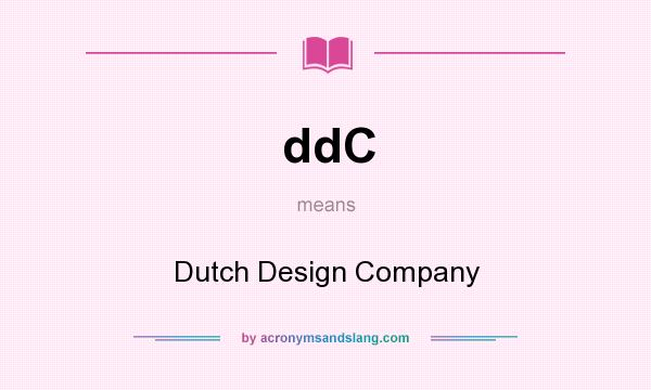 What does ddC mean? It stands for Dutch Design Company