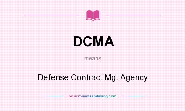 What does DCMA mean? It stands for Defense Contract Mgt Agency