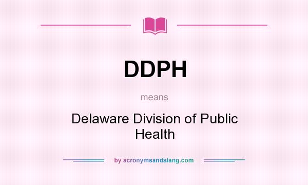 What does DDPH mean? It stands for Delaware Division of Public Health