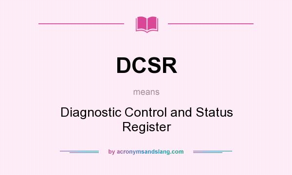 What does DCSR mean? It stands for Diagnostic Control and Status Register