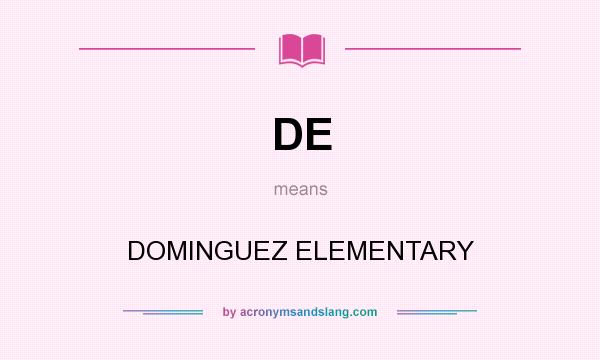 What does DE mean? It stands for DOMINGUEZ ELEMENTARY