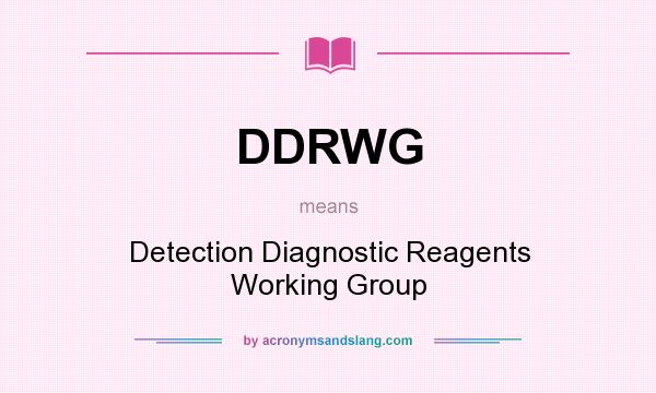 What does DDRWG mean? It stands for Detection Diagnostic Reagents Working Group