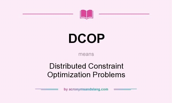 What does DCOP mean? It stands for Distributed Constraint Optimization Problems