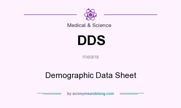 What does DDS mean? It stands for Demographic Data Sheet