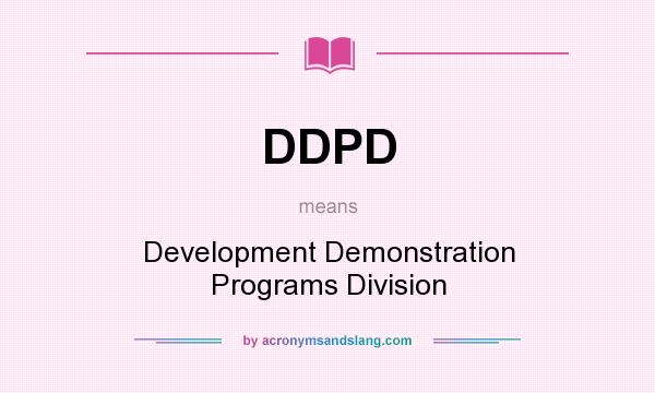 What does DDPD mean? It stands for Development Demonstration Programs Division