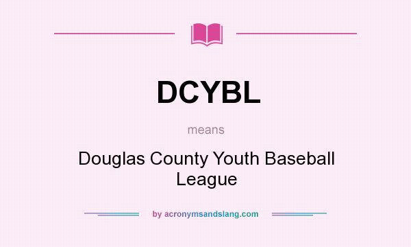 What does DCYBL mean? It stands for Douglas County Youth Baseball League
