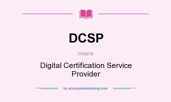 What does DCSP mean? It stands for Digital Certification Service Provider