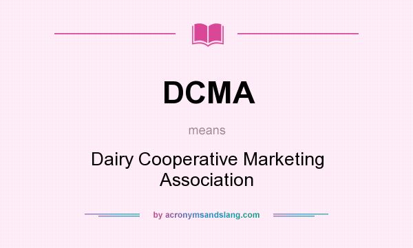What does DCMA mean? It stands for Dairy Cooperative Marketing Association