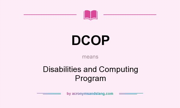 What does DCOP mean? It stands for Disabilities and Computing Program