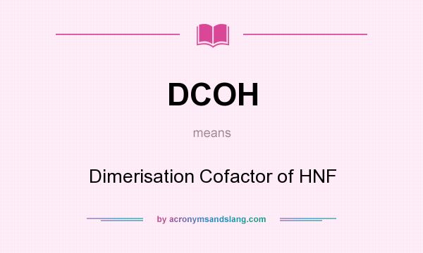 What does DCOH mean? It stands for Dimerisation Cofactor of HNF