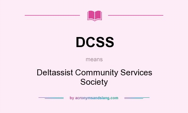 What does DCSS mean? It stands for Deltassist Community Services Society