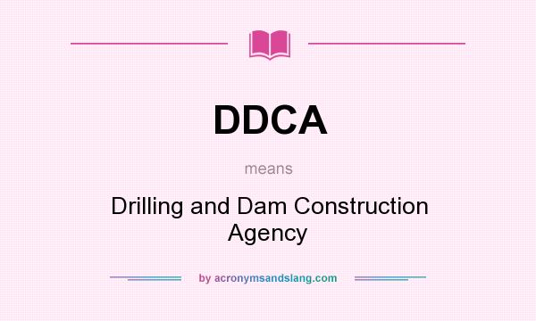 What does DDCA mean? It stands for Drilling and Dam Construction Agency
