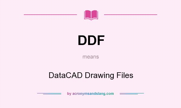 What does DDF mean? It stands for DataCAD Drawing Files