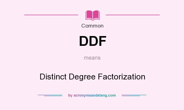 What does DDF mean? It stands for Distinct Degree Factorization