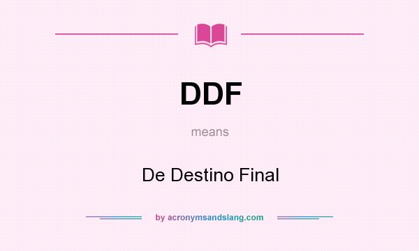 What does DDF mean? It stands for De Destino Final