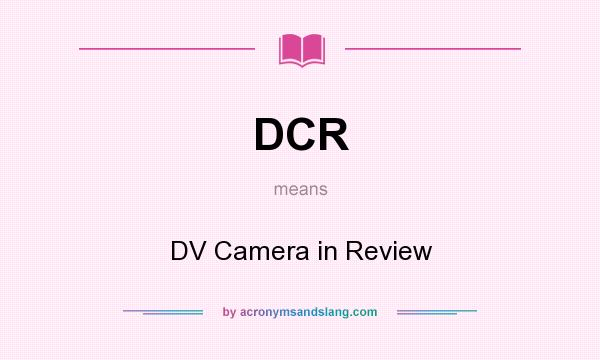 What does DCR mean? It stands for DV Camera in Review
