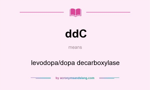 What does ddC mean? It stands for levodopa/dopa decarboxylase