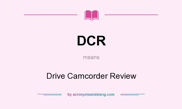 What does DCR mean? It stands for Drive Camcorder Review