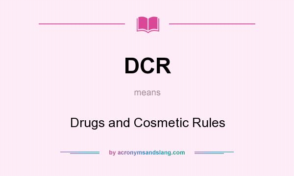 What does DCR mean? It stands for Drugs and Cosmetic Rules
