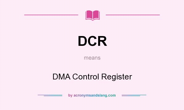 What does DCR mean? It stands for DMA Control Register