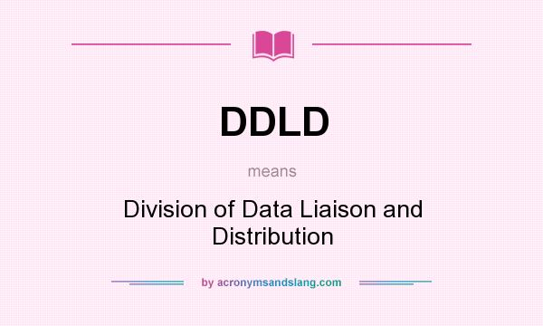 What does DDLD mean? It stands for Division of Data Liaison and Distribution
