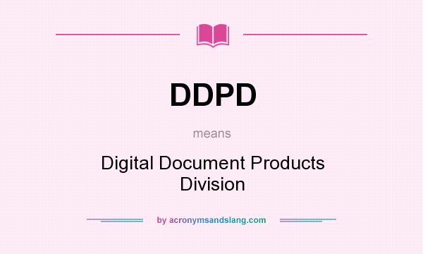 What does DDPD mean? It stands for Digital Document Products Division