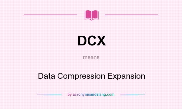 What does DCX mean? It stands for Data Compression Expansion