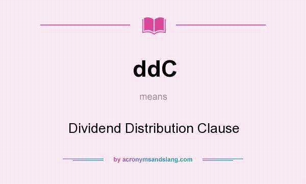 What does ddC mean? It stands for Dividend Distribution Clause