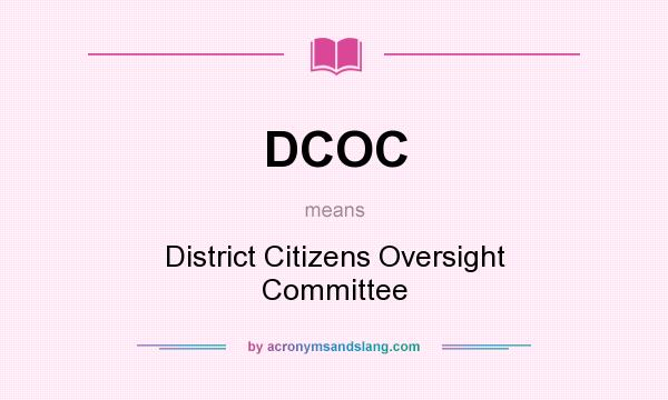 What does DCOC mean? It stands for District Citizens Oversight Committee