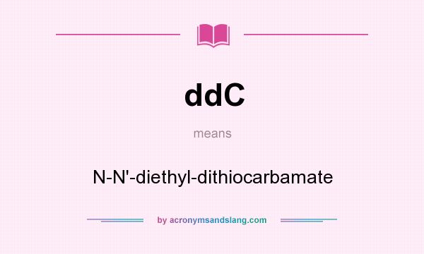 What does ddC mean? It stands for N-N`-diethyl-dithiocarbamate