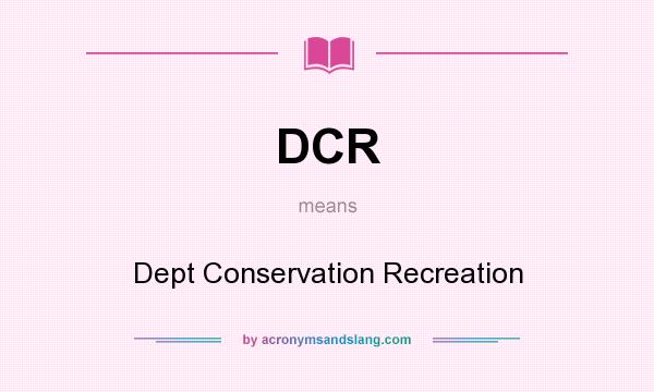 What does DCR mean? It stands for Dept Conservation Recreation