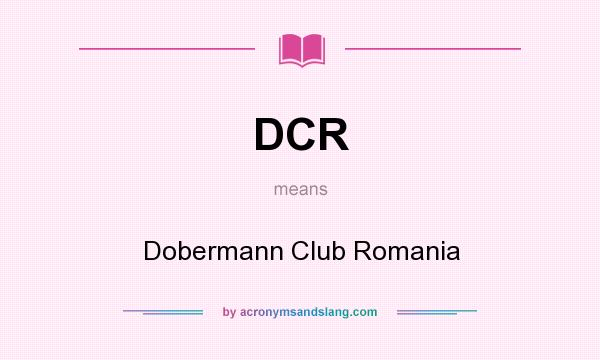 What does DCR mean? It stands for Dobermann Club Romania