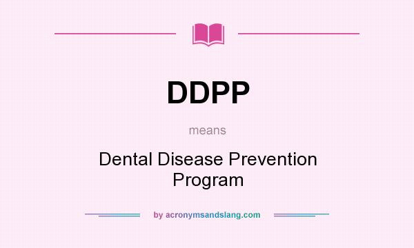 What does DDPP mean? It stands for Dental Disease Prevention Program