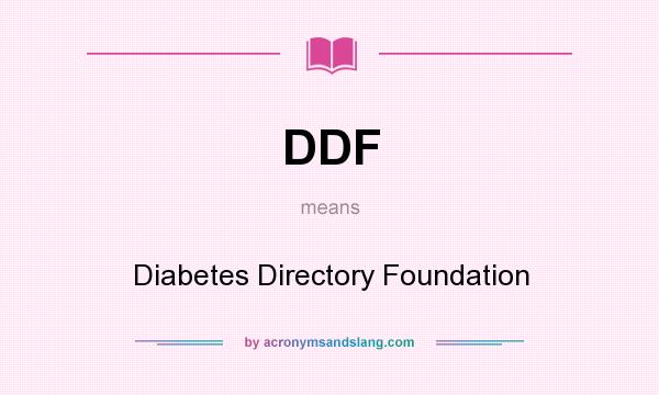 What does DDF mean? It stands for Diabetes Directory Foundation