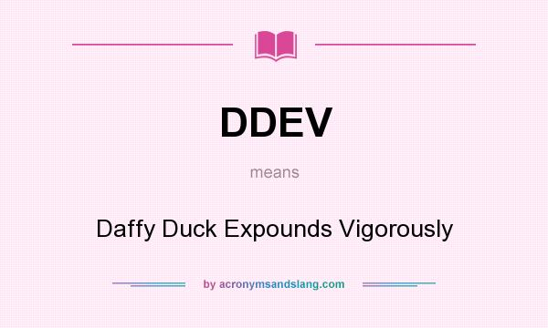 What does DDEV mean? It stands for Daffy Duck Expounds Vigorously