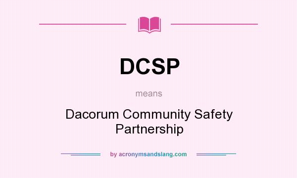 What does DCSP mean? It stands for Dacorum Community Safety Partnership