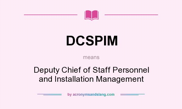 What does DCSPIM mean? It stands for Deputy Chief of Staff Personnel and Installation Management