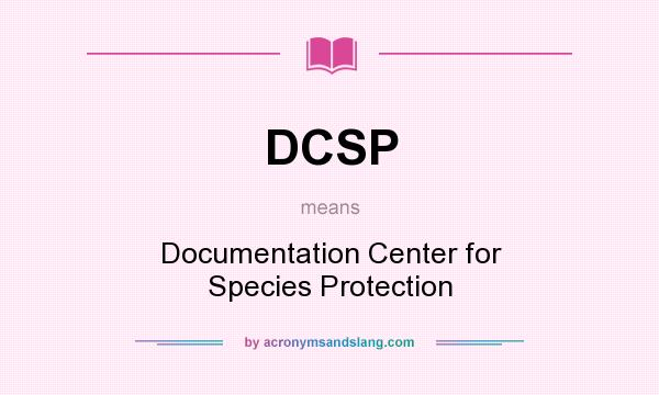 What does DCSP mean? It stands for Documentation Center for Species Protection