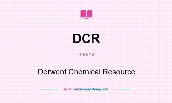 What does DCR mean? It stands for Derwent Chemical Resource