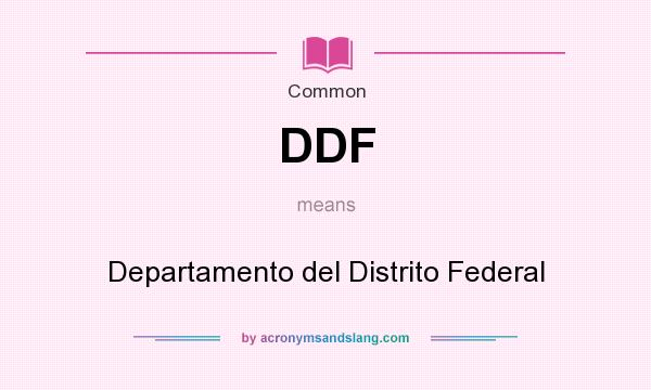 What does DDF mean? It stands for Departamento del Distrito Federal