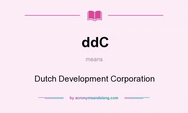 What does ddC mean? It stands for Dutch Development Corporation