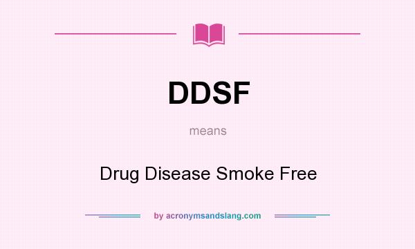What does DDSF mean? It stands for Drug Disease Smoke Free