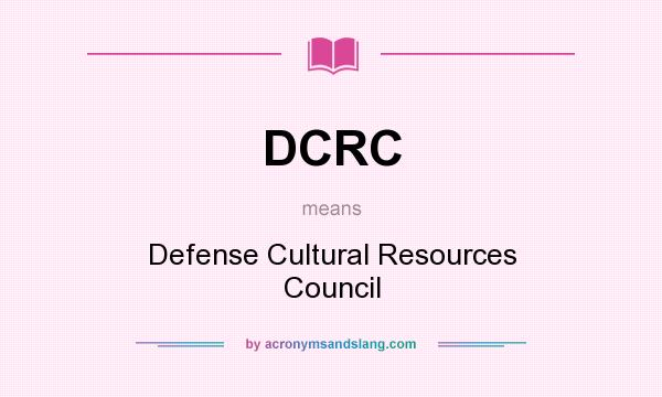 What does DCRC mean? It stands for Defense Cultural Resources Council